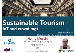 IoT and crowd mgt
Henry Muccini
University of L’Aquila, Italy &
nExpecto Srl &
CINI
henry.muccini@univaq.it
Slides available at:
http://www.slideshare.net/henry.muccini/
 