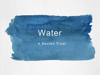 Water
A Sacred Trust
 