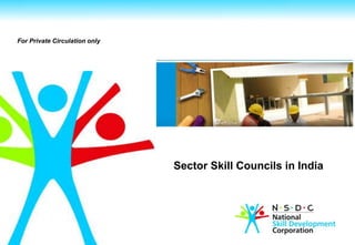 For Private Circulation only




                               Sector Skill Councils in India
 