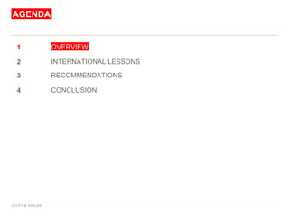 OVERVIEW AGENDA © CITY & GUILDS INTERNATIONAL LESSONS RECOMMENDATIONS CONCLUSION 1 2 3 4 