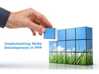 Implementing Skills Development in PPP  