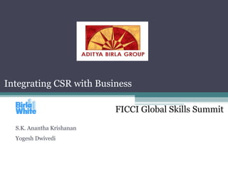 Integrating CSR with Business FICCI Global Skills Summit  S.K. Anantha Krishanan  Yogesh Dwivedi 