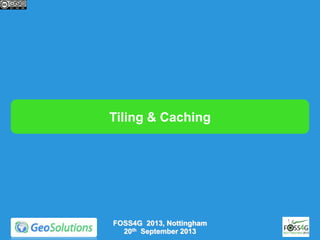 Tiling & Caching

FOSS4G 2013, Nottingham
20th September 2013

 