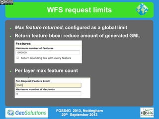 WFS request limits


Max feature returned, configured as a global limit



Return feature bbox: reduce amount of generated GML



Per layer max feature count

FOSS4G 2013, Nottingham
20th September 2013

 