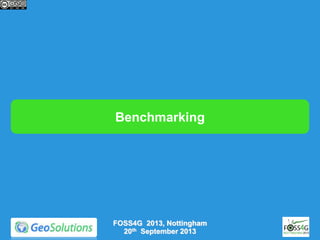 Benchmarking

FOSS4G 2013, Nottingham
20th September 2013

 