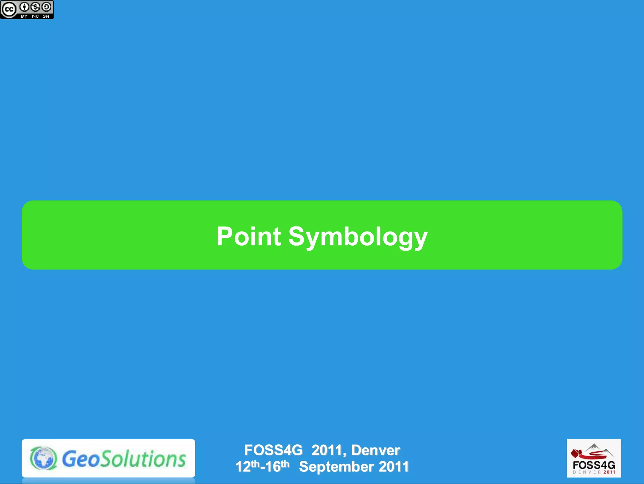 Point Symbology




  FOSS4G 2011, Denver
 12th-16th September 2011
 