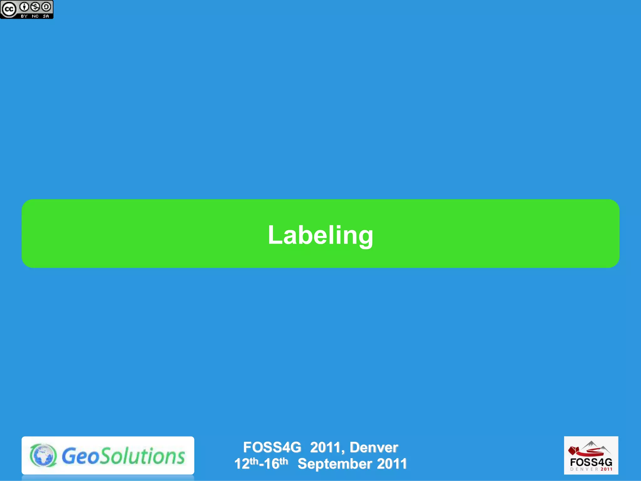 Labeling




 FOSS4G 2011, Denver
12th-16th September 2011
 