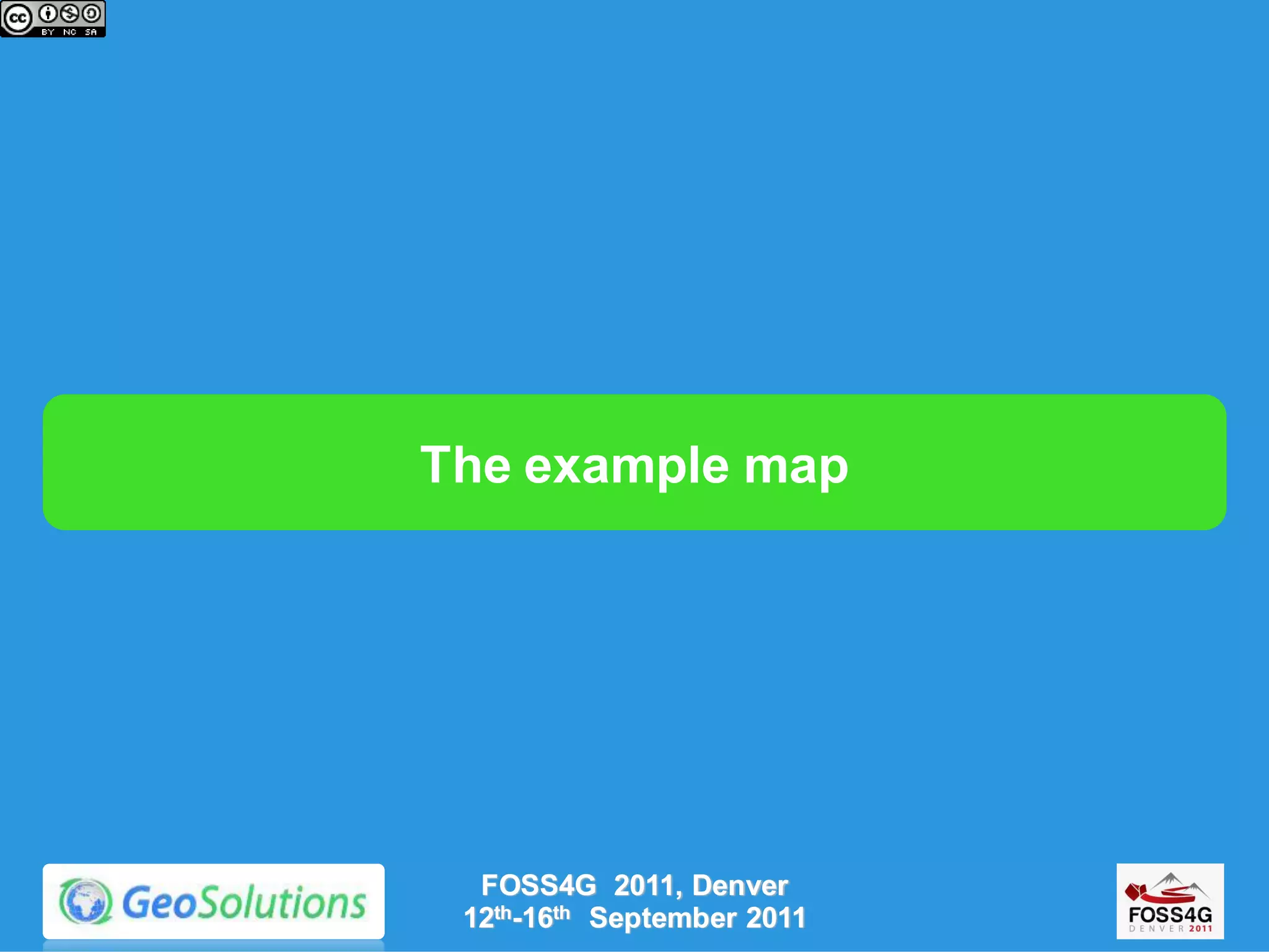 The example map




  FOSS4G 2011, Denver
 12th-16th September 2011
 