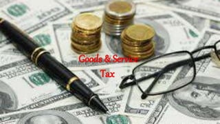 Goods & Service
Tax
 