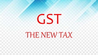 GST
THE NEW TAX
 