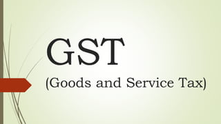 GST
(Goods and Service Tax)
 