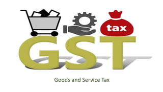 Goods and Service Tax
 