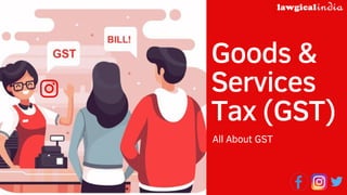 Goods &
Services
Tax (GST)
All About GST
 
