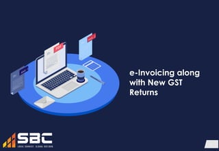 1
e-Invoicing along
with New GST
Returns
 