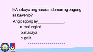 9.Anokayaangnararamdamanngpagong
sakuwento?
Angpagongay___________.
a.malungkot
b.masaya
c.galit
 