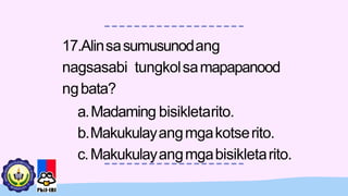 17.Alinsasumusunodang
nagsasabi tungkolsamapapanood
ngbata?
a.Madaming bisikletarito.
b.Makukulayangmgakotserito.
c.Makukulayangmgabisikletarito.
 