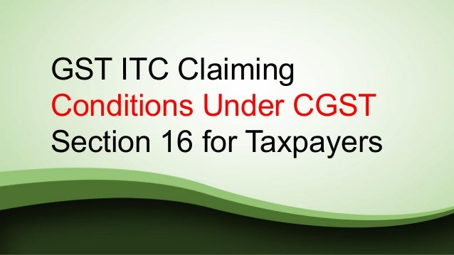 GST ITC Claiming
Conditions Under CGST
Section 16 for Taxpayers
 