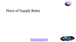 Place of Supply Rules
info@consultconstruction.com
www.consultconstruction.com
 