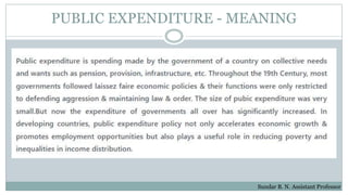 PUBLIC EXPENDITURE - MEANING
Sundar B. N. Assistant Professor
 