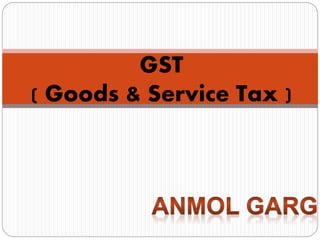 GST
( Goods & Service Tax )
 