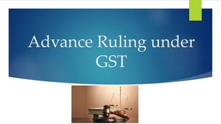 Advance Ruling under
GST
 