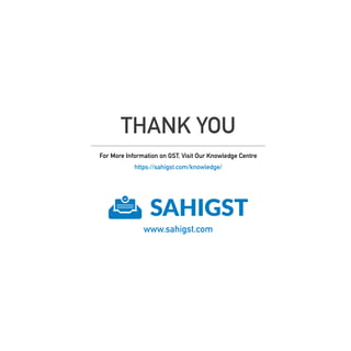 THANK YOU
For More Information on GST, Visit Our Knowledge Centre
https://sahigst.com/knowledge/
www.sahigst.com
 