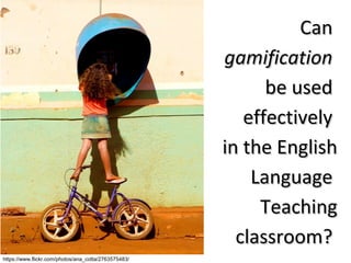 Gamification 
in language teaching 
is not new 
So, 
what 
is new? 
 