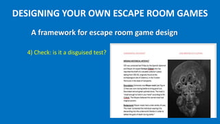 DESIGNING YOUR OWN ESCAPE ROOM GAMES
6) Play Test
A framework for escape room game design
 