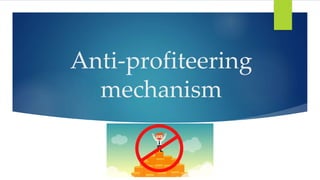 Anti-profiteering
mechanism
 