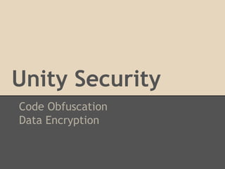 Unity Security
Code Obfuscation
Data Encryption
PlayerPrefs
Script
Assets

 