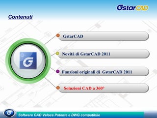 Contenuti GstarCAD  Novità di GstarCAD 2011 Funzioni originali di  GstarCAD 2011 Soluzioni CAD a 360° 