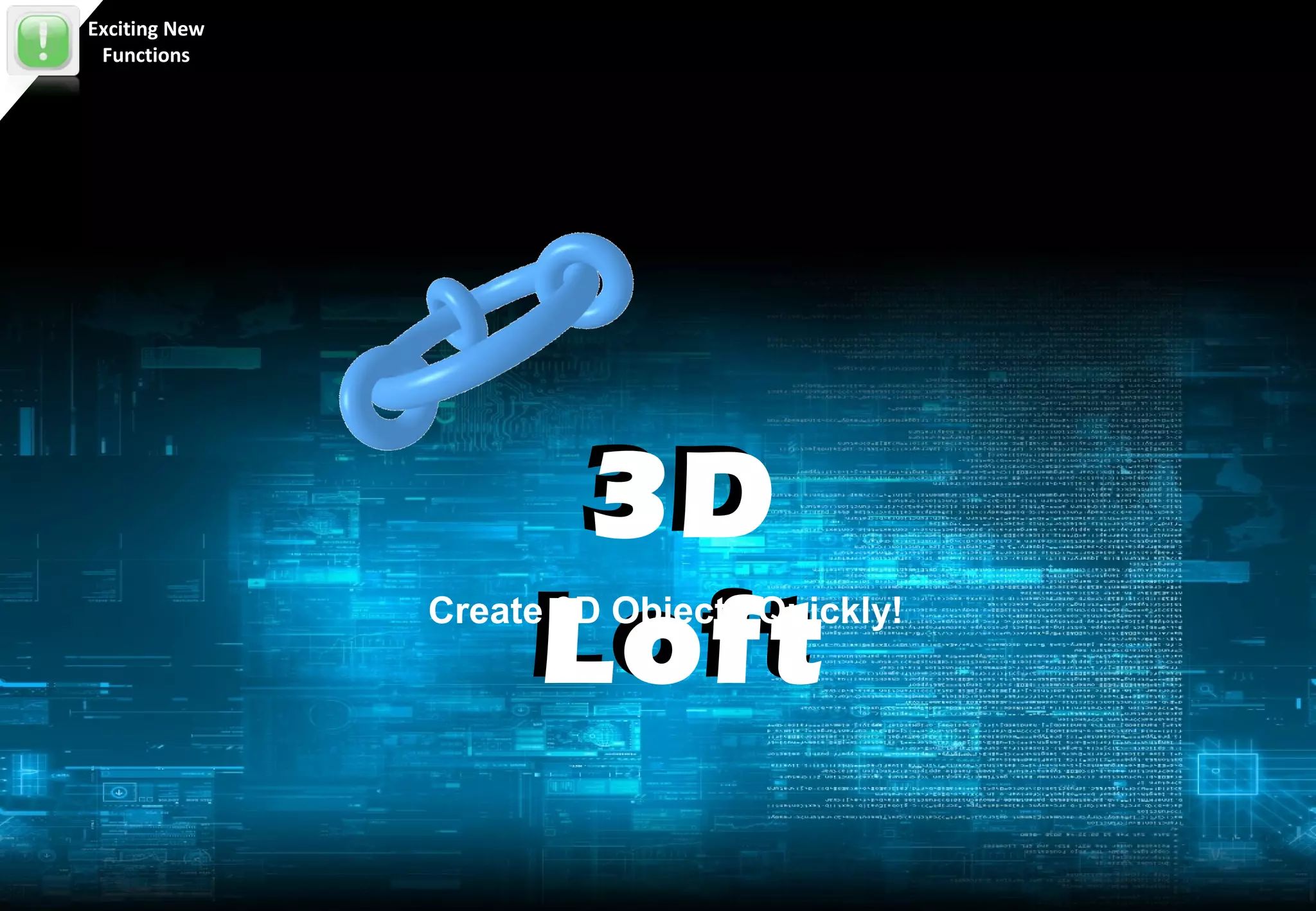 Exciting New
 Functions




                     3D
                    Loft
               Create 3D Objects Quickly!
 