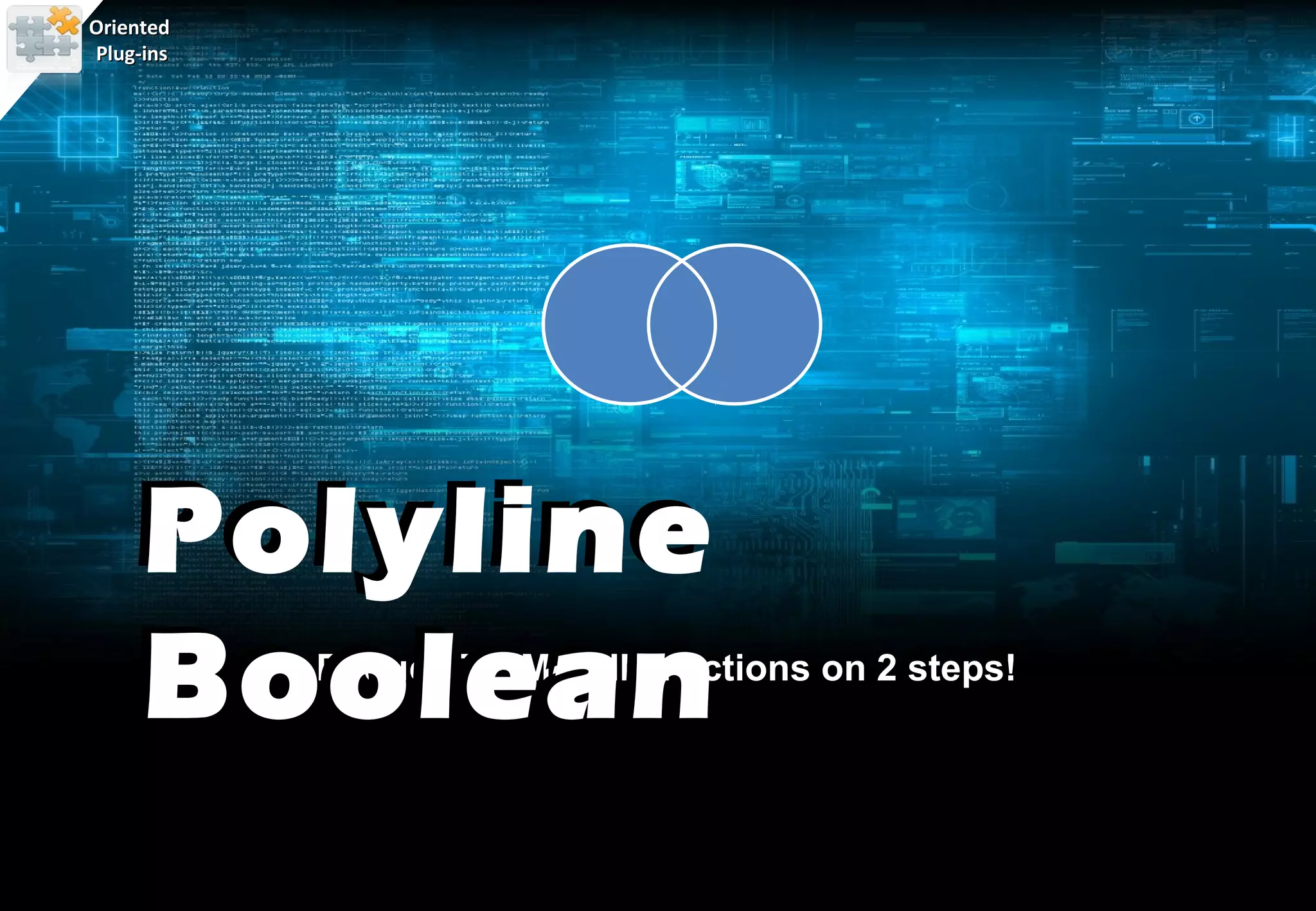 Oriented
Plug-ins




    Polyline
    BooleanReduce TRIM/PLINE actions on 2 steps!
 
