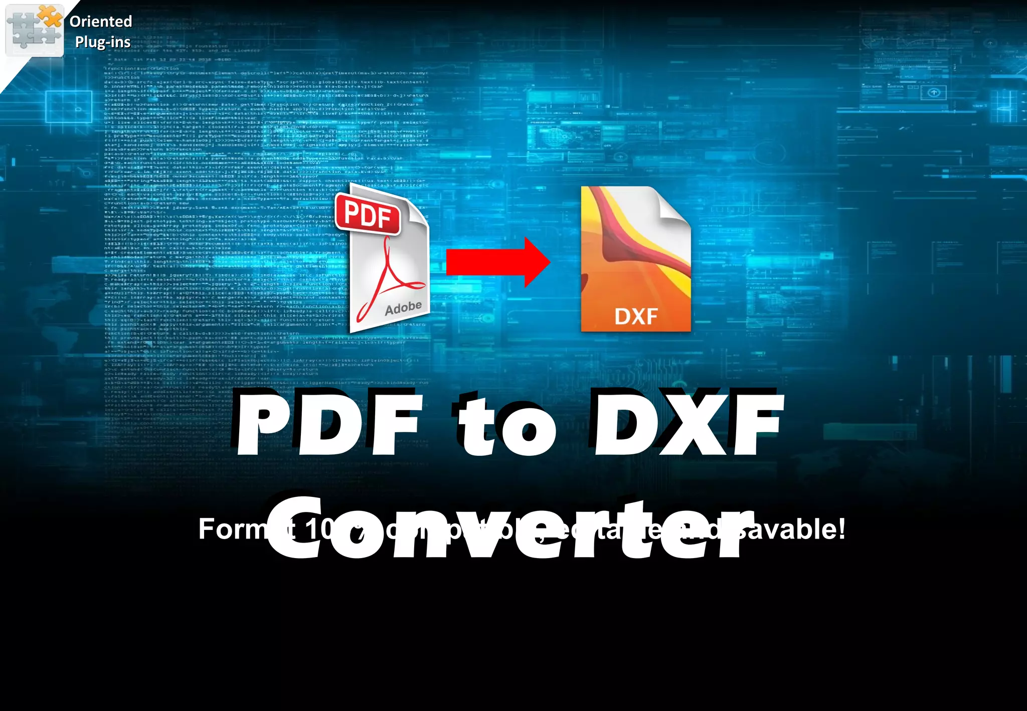 Oriented
Plug-ins




             PDF to DXF
             Converter
           Format 100% compatible, editable and savable!
 