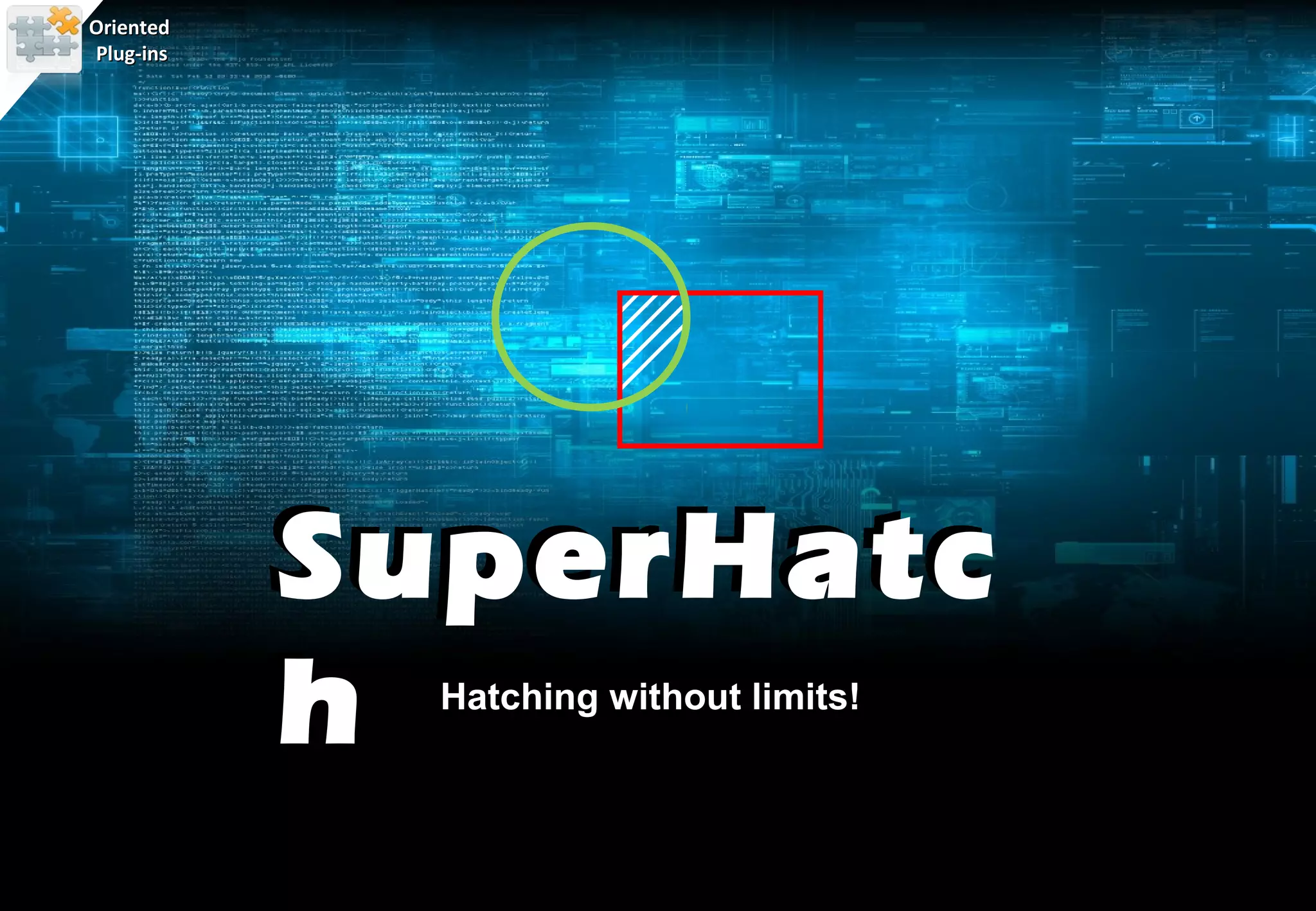 Oriented
Plug-ins




           SuperHatc
           h Hatching without limits!
 