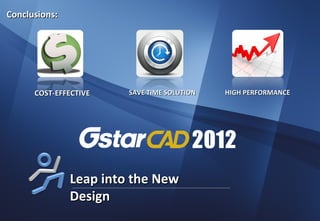 Conclusions:




      COST-EFFECTIVE    SAVE TIME SOLUTION   HIGH PERFORMANCE




               Leap into the New
               Design
 