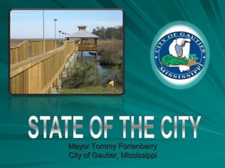 State of the city Mayor Tommy Fortenberry City of Gautier, Mississippi 