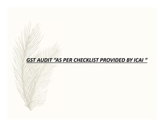 GST AUDIT “AS PER CHECKLIST PROVIDED BY ICAI “
 