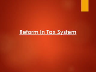 Reform In Tax System
 