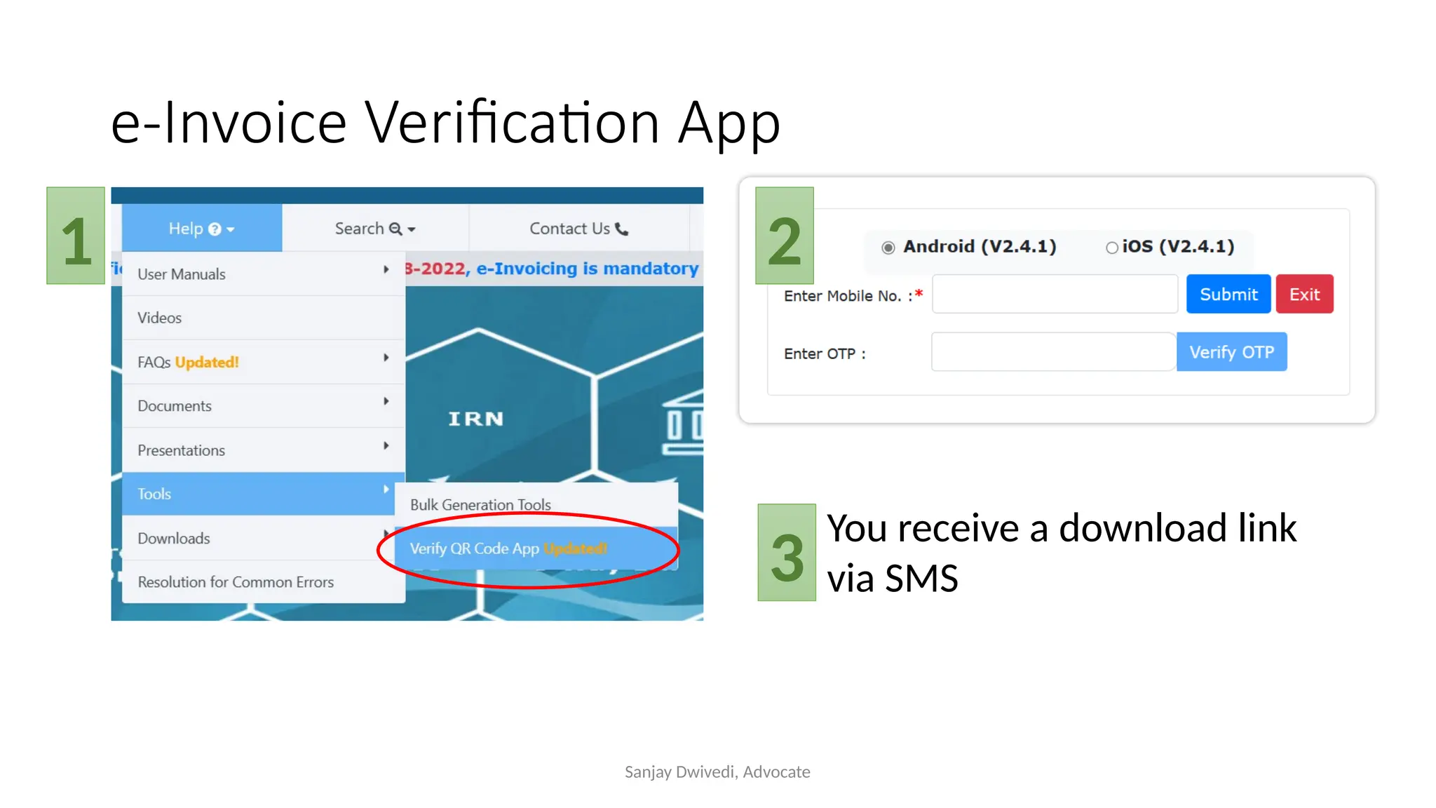 Sanjay Dwivedi, Advocate
e-Invoice Verification App
1 2
You receive a download link
via SMS
3
 