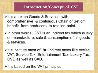 7
It is a tax on Goods & Services with
comprehensive & continuous Chain of Set off
benefit from producers to retailer poi...