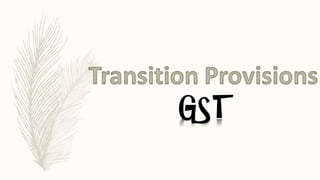 Gst Presentation; Supply; transition provisions.
