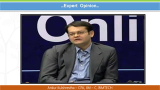 5
5
…Expert Opinion…
Ankur Kulshrestha – CFA, IIM – C, BIMTECH
 