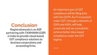 Conclusion
An important part of GST
compliance will be filing data
with the GSTN. An IT ecosystem
under GST, through a net...