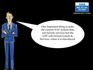 One important thing to note: the current VAT system does not include services but the GST will include Goods & Services, when it is introduced.  