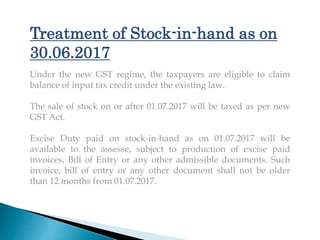 Treatment of Stock-in-hand as on
30.06.2017
Under the new GST regime, the taxpayers are eligible to claim
balance of input...
