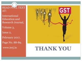 THANK YOU
READ FULL TEXT
AT:
International
Education and
Research Journal,
Volume 3,
Issue 2,
February 2017,
Page No. 88-89.
www.ierj.in
 