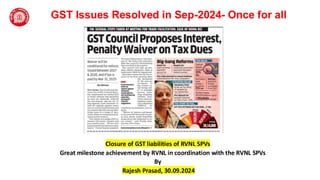 GST Issues Resolved in Sep-2024- Once for all
Closure of GST liabilities of RVNL SPVs
Great milestone achievement by RVNL in coordination with the RVNL SPVs
By
Rajesh Prasad, 30.09.2024
 