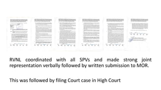 RVNL coordinated with all SPVs and made strong joint
representation verbally followed by written submission to MOR.
This was followed by filing Court case in High Court
 