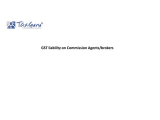 GST liability on Commission Agents/brokers
 